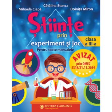 STIINTE PRIN EXPERIMENT SI JOC. PENTRU TOATE MANUALELE. CLASA A III-A (Carminis)