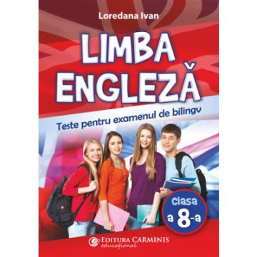 LIMBA ENGLEZA. TESTE PENTRU EXAMENUL DE BILINGV (Carminis)