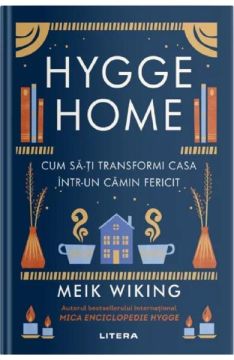 Hygge Home. Cum sa-ti transformi casa intr-un camin fericit (Litera)