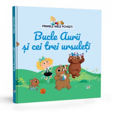 Volumul 7. Primele mele povesti. Bucle Aurii si cei trei ursuleti (Litera)