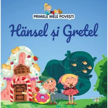 Primele mele povesti. Hansel si Gretel (Litera)