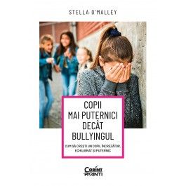 Copii mai puternici decat bullyingul. Cum sa cresti un copil increzator, echilibrat si puternic (Corint)