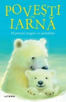 Povesti de iarna. 10 povesti magice cu animalute (Litera)