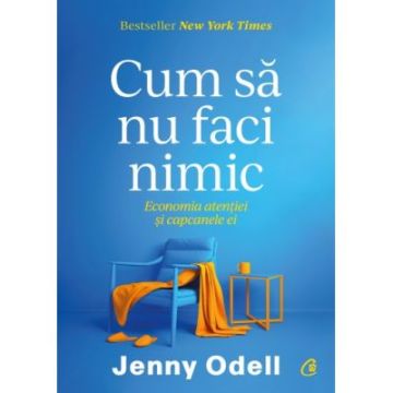 Cum sa nu faci nimic. Economia atentiei si capcanele ei (Curtea Veche)