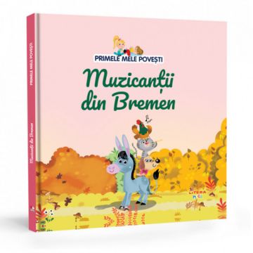 PRIMELE MELE POVESTI. Muzicantii din Bremen (Litera)