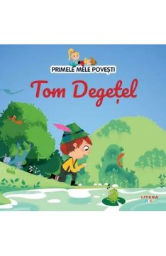 PRIMELE MELE POVESTI. Tom degetel (Litera)