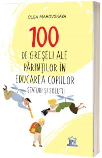 100 de greseli ale parintiior in educarea copiilor – Sfaturi si solutii (DPH)