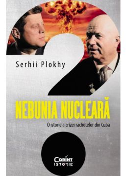 Nebunia nucleara. O istorie a crizei rachetelor din Cuba (Corint)
