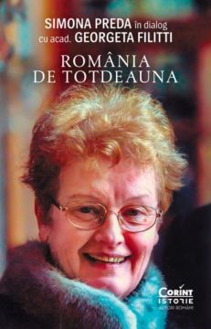 Romania de totdeauna. Simona Preda in dialog cu acad. Georgeta Filitti (Corint)