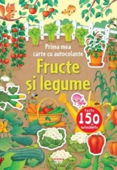Prima mea carte cu autocolante. Fructe si legume (Litera)