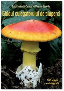 Ghidul culegatorului de ciuperci - 555 de specii (Casa)