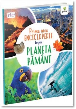 Prima mea enciclopedie despre Planeta Pamant (Gama)