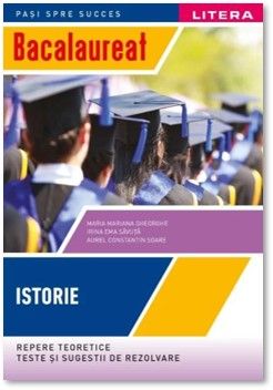 BACALAUREAT. ISTORIE. Repere teoretice. Teste si sugestii de rezolvare. Clasa a XII-a (Litera)