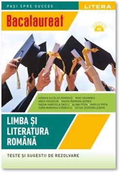 BACALAUREAT. LIMBA SI LITERATURA ROMANA. Teste si sugestii de rezolvare. Clasa a XII-a (Litera)