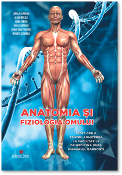 Anatomia si fizologia omului - Teste grila pentru admiterea la Facultatile de Medicina dupa manualul  Barron's