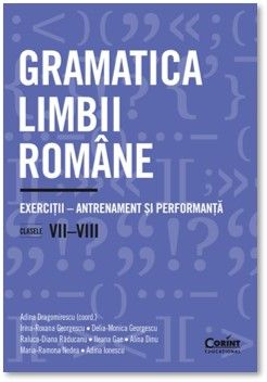 Gramatica limbii romane. Exerciti – antrenament si performanta. Clasele VII-VIII (Corint)