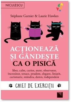 Actioneaza si gandeste ca o pisica. Caiet de exercitii (Niculescu)