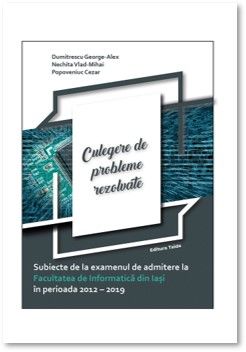 SUBIECTE DE LA EXAMENUL DE ADMITERE LA FACULTATEA DE INFORMATICA DIN IASI IN PERIOADA 2012-2019 - CULEGERE DE PROBLEME REZOLVATE