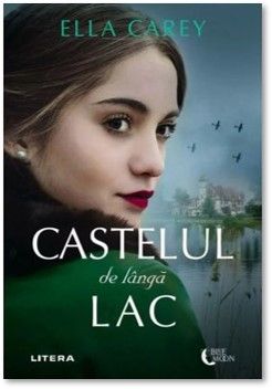 Castelul de langa lac - Ella Carey (Litera)