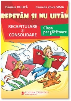Repetam si nu uitam. Recapitulare si consolidare. Clasa pregatitoare (Carminis)