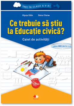 Ce trebuie sa stiu la educatie civica? Caiet de activitati. Trec in clasa a V-a (Litera)