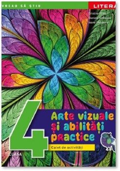 Arte vizuale si abilitati practice. Caiet de activitati. Clasa a IV-a (Litera)