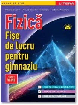 Fizica. Fise de lucru pentru gimnaziu. Clasele VI-VIII (Litera)