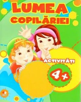 LUMEA COPILARIEI. Activitati 4+ (Litera)