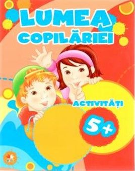 LUMEA COPILARIEI. Activitati 5+ (Litera)