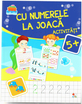 CU NUMERELE LA JOACA. Activitati 5+ (Litera)