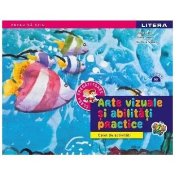 Arte vizuale si abilitati practice. Caiet de activitati. Clasa pregatitoare (Litera)