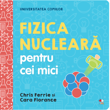 Universitatea copiilor. Fizica nucleara pentru cei mici (Litera)
