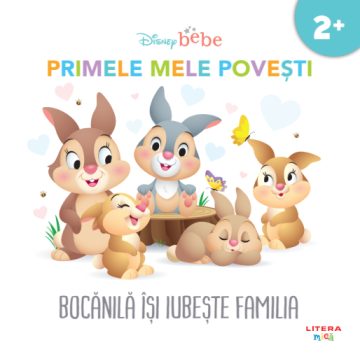 DISNEY BEBE. BOCANILA ISI IUBESTE FAMILIA. Primele mele povesti (Litera)