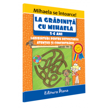 La gradinita cu Mihaela - Labirinturi pentru dezvoltarea atentiei si concentrarii, 5-6 ani (Diana)