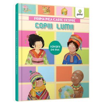 Prima mea carte despre copiii lumii (Gama)