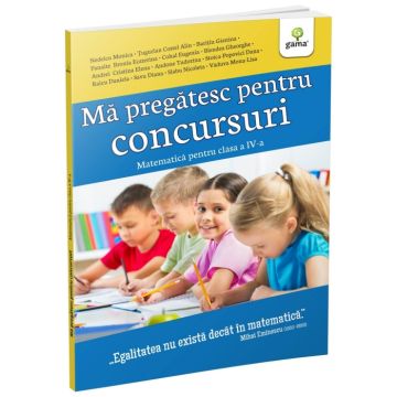 Ma pregatesc pentru concursuri • Matematica pentru clasa a IV-a (Gama)