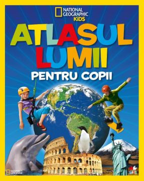 Atlasul lumii pentru copii. National Geographic (Litera)