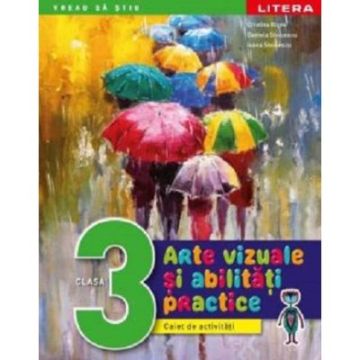 Arte vizuale si abilitati practice. Caiet de activitati. Clasa a III-a (Litera)