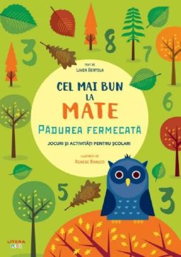 Cel mai bun la mate. Padurea fermecata. Jocuri si activitati pentru scolari (Litera)