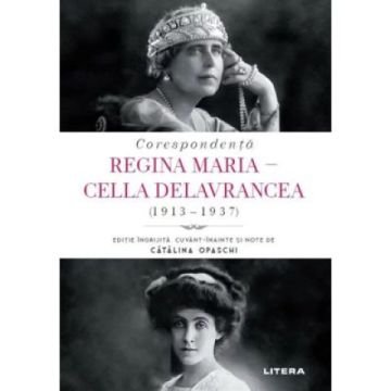 Corespondenta Regina Maria - Cella Delavrancea (1913-1937) (Litera)