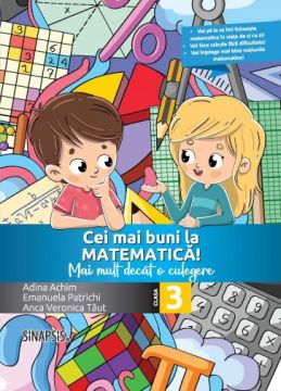 Cei mai buni la matematica! - Mai mult decat o culegere - clasa a III-a (Sinapsis)