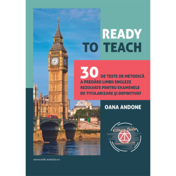 READY TO TEACH 30 de teste de metodica a predarii limbii engleze rezolvate pentru examenele de titularizare si definitivat