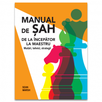 Manual de Sah: De la incepator la maestru - Mutari, tehnici, strategii (DPH)