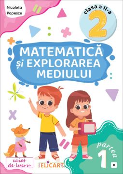 Matematica si explorarea mediului. Clasa a II-a. Partea I - (B) (Elicart)