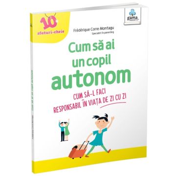Cum sa ai un copil autonom (Gama)