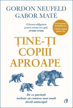 Tine-ti copiii aproape. Editie de colectie (ed. II)  (Curtea Veche)