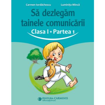 Sa dezlegam tainele comunicarii. Clasa I. Partea I (dupa manualul CD Press) (Carminis)