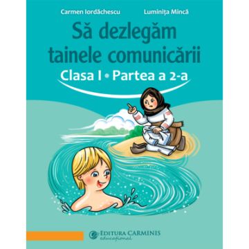 Sa dezlegam tainele comunicarii. Clasa I. Partea 2 (dupa manualul Art Klett) (Carminis)