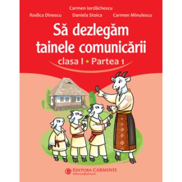 Sa dezlegam tainele comunicarii. Clasa I. Partea 1. (dupa manualul Litera) (Carminis)