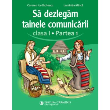 Sa dezlegam tainele comunicarii. Clasa I. Partea 1. ABDP1 (Carminis)